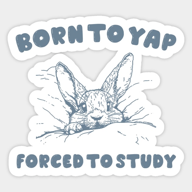 Born to Yap forced to study shirt, Unisex Tee, Meme T Shirt, Funny T Shirt, Vintage Drawing Sticker by Hamza Froug